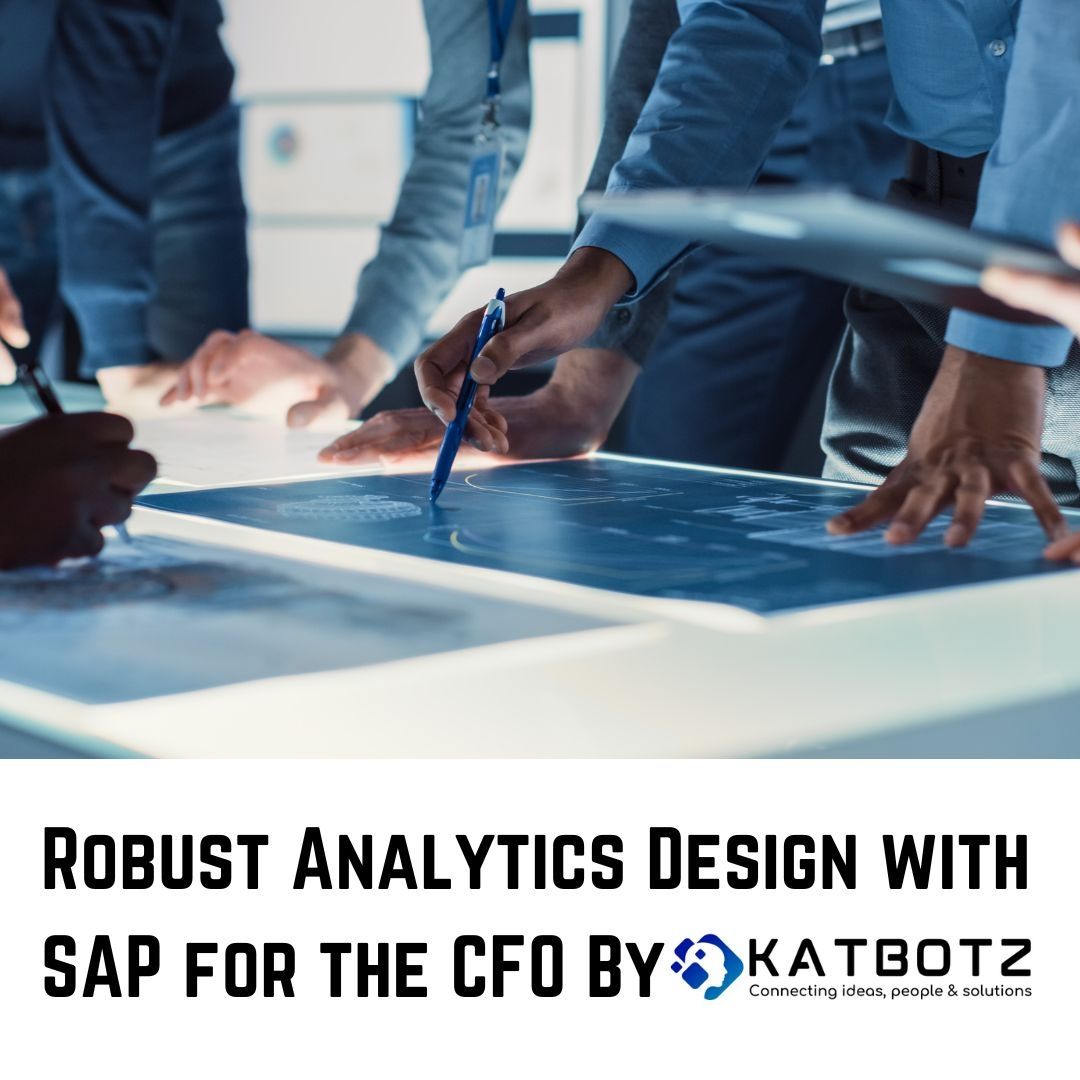 Robust Analytics Design with SAP for the CFO by KATBOTZ